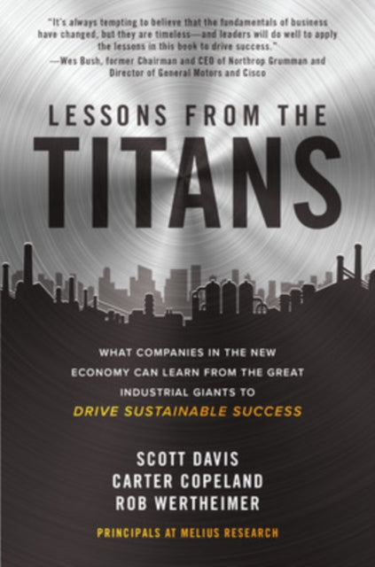 Book cover of: Lessons from the Titans: What Companies in the New Economy Can Learn from the Great Industrial Giants to Drive Sustainable Success. By: Scott Davis