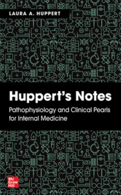 Book cover of: Huppert's Notes: Pathophysiology and Clinical Pearls for Internal Medicine. By: Laura Huppert