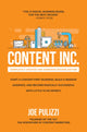 Book cover of: Content Inc., Second Edition: Start a Content-First Business, Build a Massive Audience and Become Radically Successful (With Little to No Money). By: Joe Pulizzi