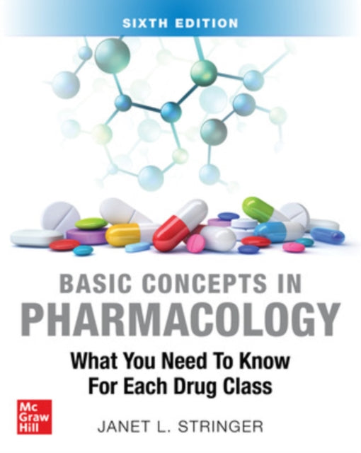 Book cover of: Basic Concepts in Pharmacology: What You Need to Know for Each Drug Class, Sixth Edition. By: Janet L. Stringer