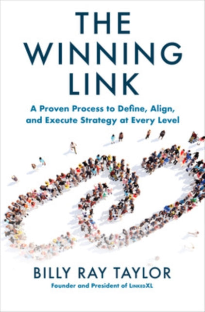 Book cover of: Winning Link: A Proven Process to Define, Align, and Execute Strategy at Every Level. By: Billy Ray Taylor