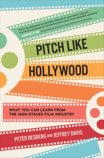 Book cover of: Pitch Like Hollywood: What You Can Learn from the High-Stakes Film Industry. By: Peter Desberg