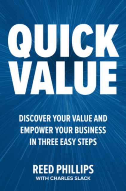 Book cover of: QuickValue: Discover Your Value and Empower Your Business in Three Easy Steps. By: Reed Phillips