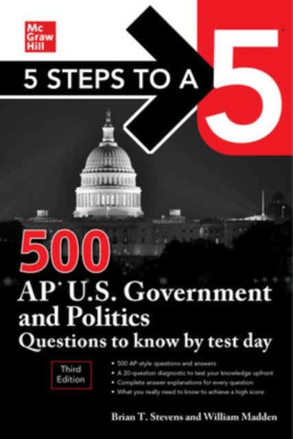 Book cover of: 5 Steps to a 5: 500 AP U.S. Government and Politics Questions to Know by Test Day, Third Edition. By: William Madden