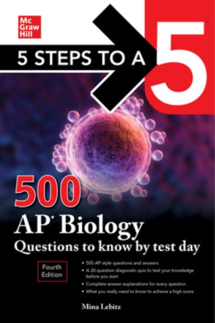 Book cover of: 5 Steps to a 5: 500 AP Biology Questions to Know by Test Day, Fourth Edition. By: Mina Lebitz