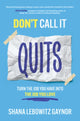 Book cover of: Don't Call It Quits: Turn the Job You Have into the Job You Love. By: Shana Lebowitz Gaynor