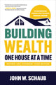 Book cover of: Building Wealth One House at a Time, Revised and Expanded Third Edition. By: John Schaub