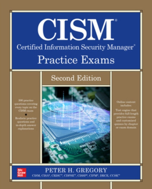 Book cover of: CISM Certified Information Security Manager Practice Exams, Second Edition. By: Peter H. Gregory