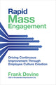 Book cover of: Rapid Mass Engagement: Driving Continuous Improvement through Employee Culture Creation. By: Frank Devine