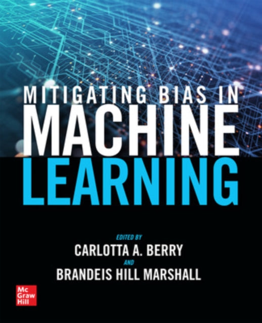 Book cover of: Mitigating Bias in Machine Learning. By: Carlotta A. Berry