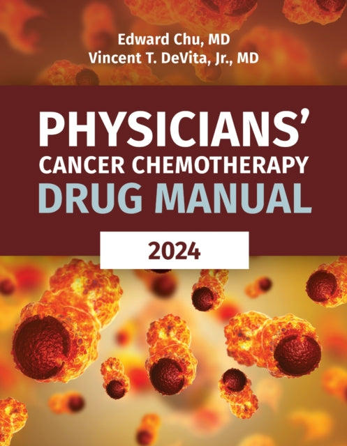 Book cover of: Physicians' Cancer Chemotherapy Drug Manual 2024. By: Edward Chu