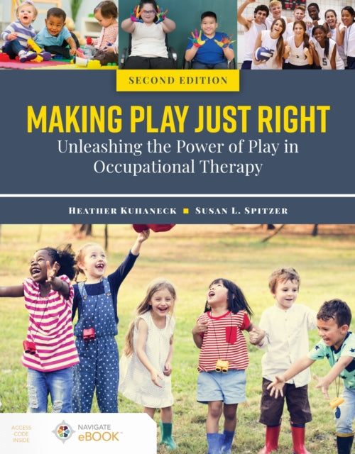 Book cover of: Making Play Just Right: Unleashing the Power of Play in Occupational Therapy. By: Heather Miller Kuhaneck