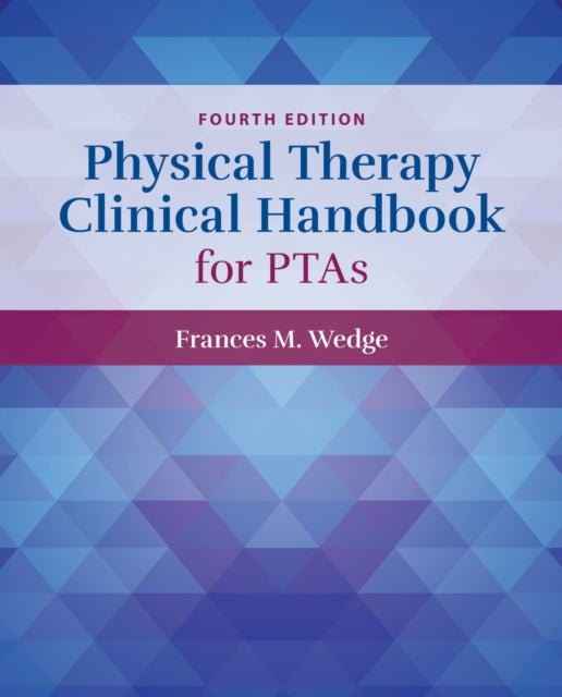 Book cover of: Physical Therapy Clinical Handbook for PTAs. By: Frances M. Wedge
