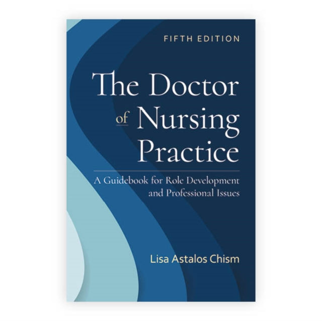 Book cover of: Doctor of Nursing Practice: a Guidebook for Role Development and Professional Issues. By: Lisa Astalos Chism