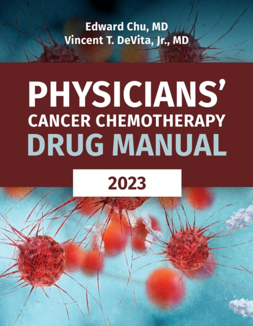 Book cover of: Physicians' Cancer Chemotherapy Drug Manual 2023. By: Edward Chu