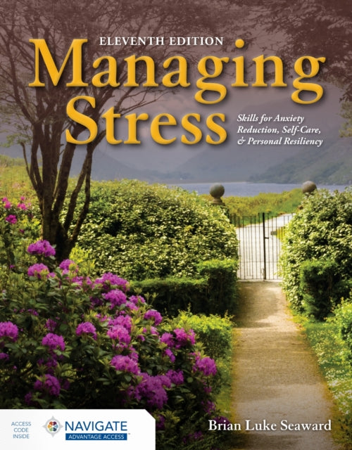 Book cover of: Managing Stress: Skills for Anxiety Reduction, Self-Care, and Personal Resiliency with Navigate Advantage Access. By: Brian Luke Seaward