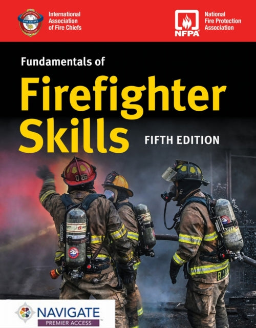Book cover of: Fundamentals of Firefighter Skills with Navigate Premier Access. By: International Association of Fire Chiefs Staff