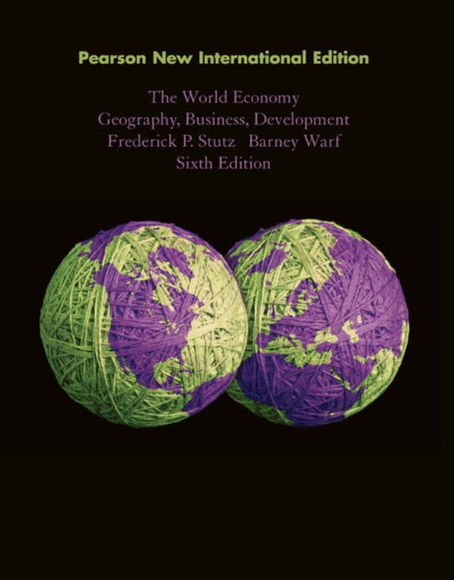 Book cover of: World Economy, The: Geography, Business, Development. By: Frederick P. Stutz