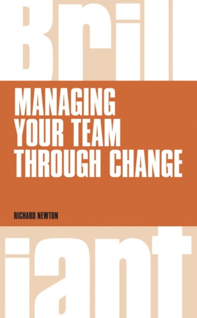 Book cover of: Managing your Team through Change. By: Richard Newton