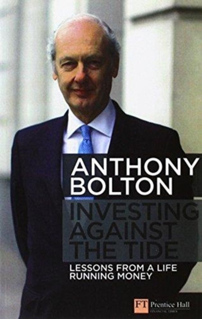 Investing Against the Tide, Lessons from a Life Running Money 9781292129280 Anthony Bolton