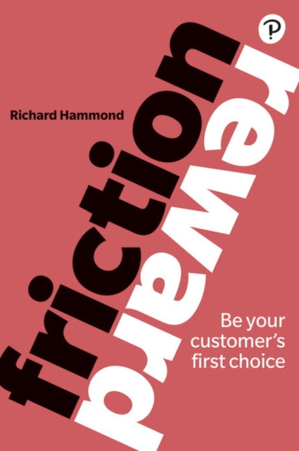Friction/Reward, Be your customer’s first choice 9781292234946 Richard Hammond