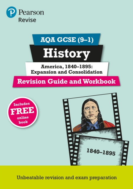 Book cover of: Pearson REVISE AQA GCSE History America, 1840-1895: Expansion and consolidation Revision Guide and Workbook incl. online revision and quizzes - for 2025 and 2026 exams. By: Julia Robertson