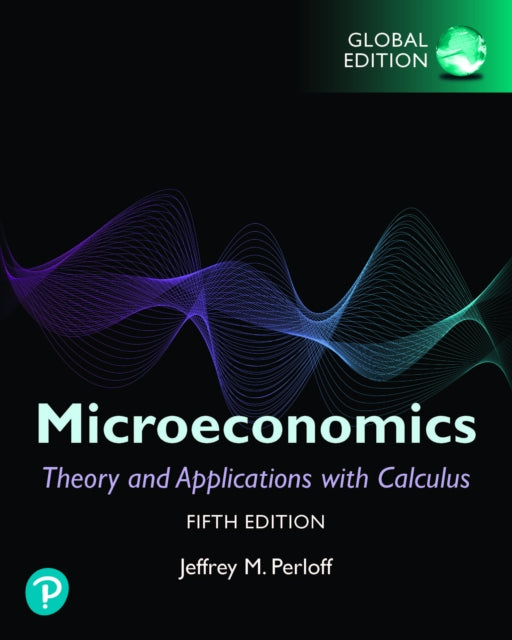 Book cover of: Microeconomics: Theory and Applications with Calculus plus Pearson MyLab Economics with Pearson eText, Global Edition. By: Jeffrey Perloff
