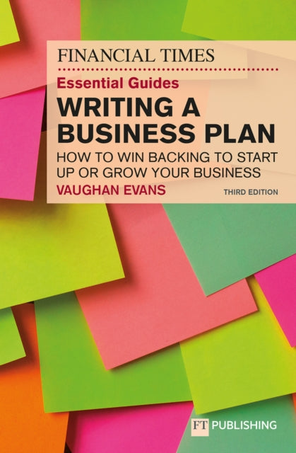 Book cover of: Financial Times Essential Guide to Writing a Business Plan: How to win backing to start up or grow your business. By: EVANS, VAUGHAN
