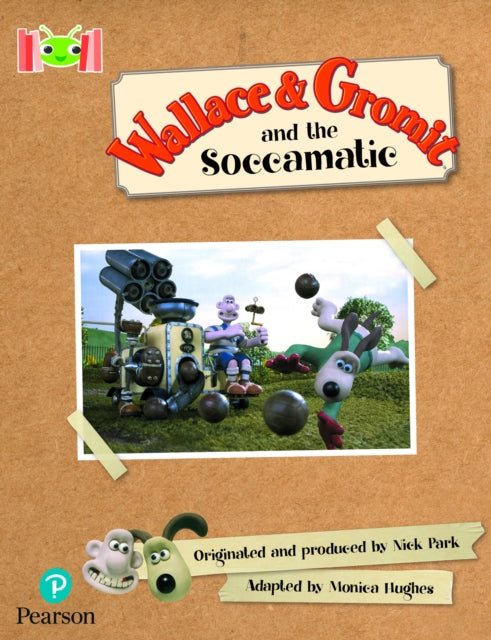 Book cover of: Bug Club Reading Corner: Age 5-7: Wallace and Gromit and the Soccomatic. By: Mónica Hughes