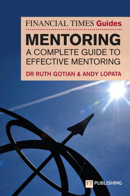Book cover of: Financial Times Guide to Mentoring: A complete guide to effective mentoring. By: LOPATA, ANDY