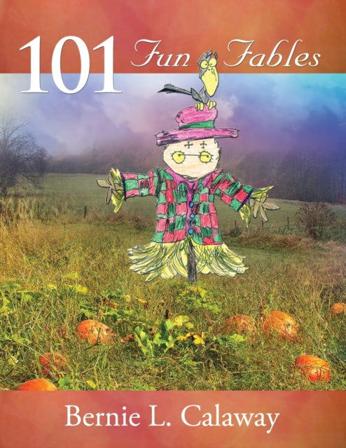 Book cover of: 101 Fun Fables. By: Bernie L. Calaway