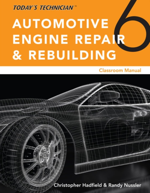 Book cover of: Todaya€™s Technician: Automotive Engine Repair & Rebuilding, Classroom Manual and Shop Manual, Spiral bound Version. By: Chris Hadfield