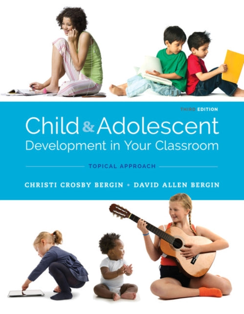 Book cover of: Child and Adolescent Development in Your Classroom, Topical Approach. By: Christi Crosby Bergin