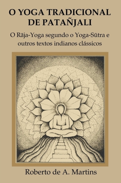 Book cover of: O Yoga Tradicional De Patanjali: o Raja-Yoga Segundo o Yoga-Sutra e Outros Textos Indianos Classicos