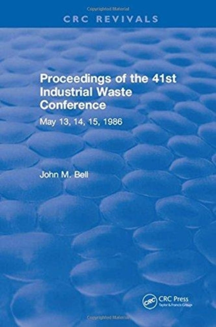 Book cover of: Proceedings of the 41st Industrial Waste Conference May 1986, Purdue University. By: John M. Bell