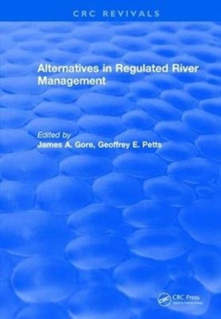Book cover of: Alternatives in Regulated River Management. By: James A. Gore