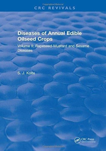 Book cover of: Diseases of Annual Edible Oilseed Crops. By: S. J. Kolte