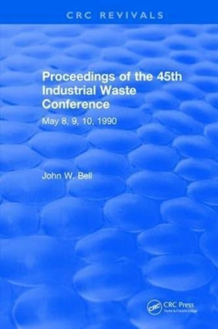 Book cover of: Proceedings of the 45th Industrial Waste Conference May 1990, Purdue University. By: John W. Bell