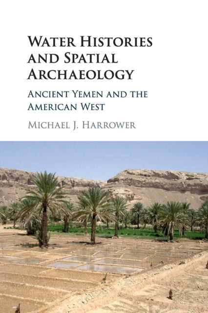 Book cover of: Water Histories and Spatial Archaeology. By: Michael J. Harrower