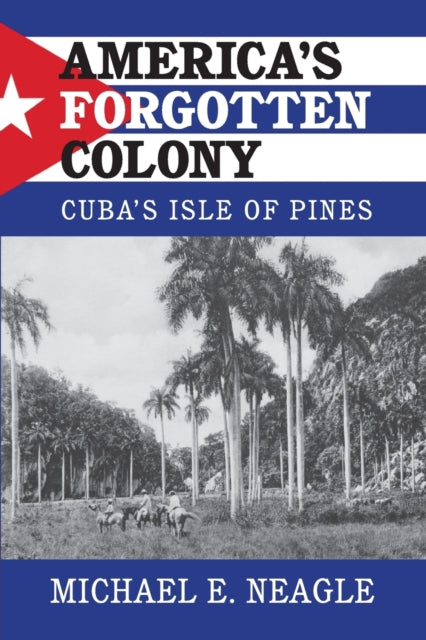 Book cover of: America's Forgotten Colony. By: Michael E. Neagle