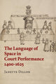 Book cover of: Language of Space in Court Performance, 1400–1625. By: Janette Dillon