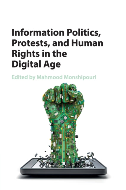 Book cover of: Information Politics, Protests, and Human Rights in the Digital Age. By: Mahmood Monshipouri
