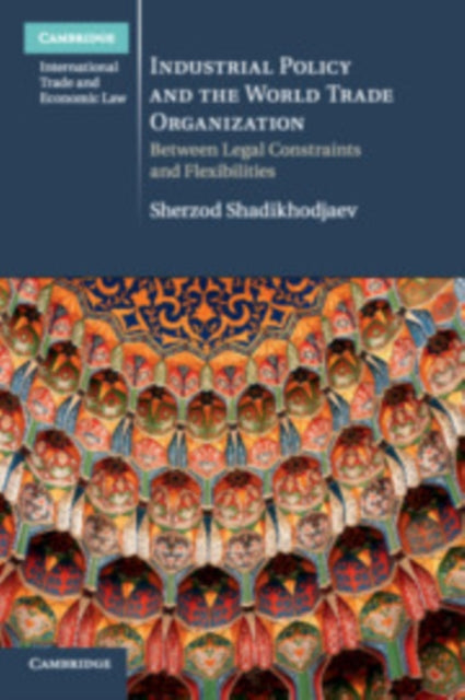 Book cover of: Industrial Policy and the World Trade Organization. By: Sherzod Shadikhodjaev