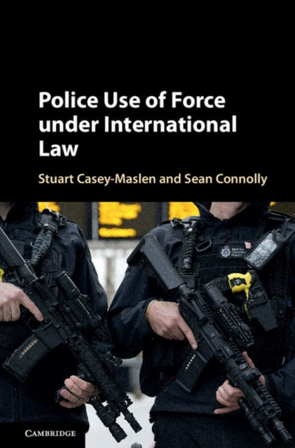 Book cover of: Police Use of Force under International Law. By: Stuart Casey-Maslen