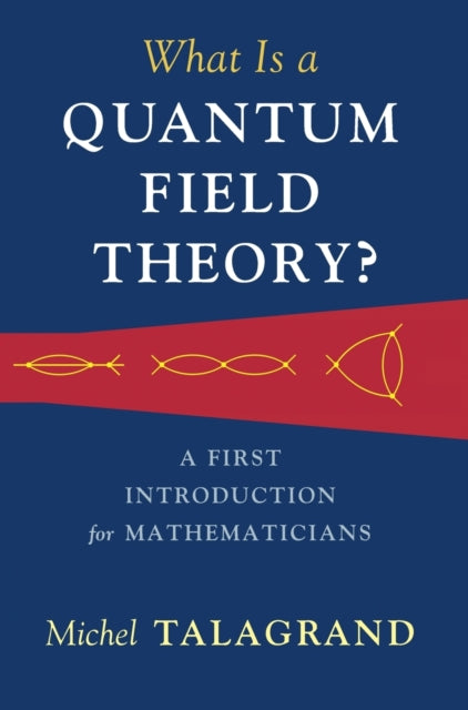 Book cover of: What Is a Quantum Field Theory?. By: Michel Talagrand