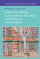 Book cover of: South Asian Writers, Latin American Literature, and the Rise of Global English. By: Roanne Kantor