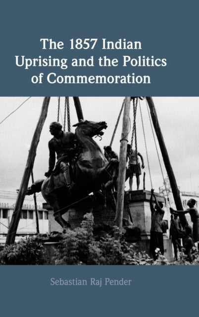 Book cover of: 1857 Indian Uprising and the Politics of Commemoration. By: Sebastian Raj Pender