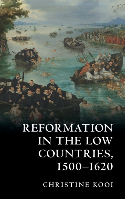 Book cover of: Reformation in the Low Countries, 1500-1620. By: Christine Kooi