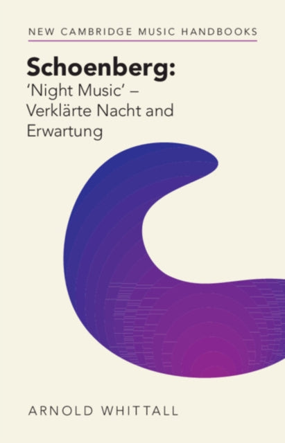Book cover of: Schoenberg: ‘Night Music' – Verklarte Nacht and Erwartung. By: Arnold Whittall