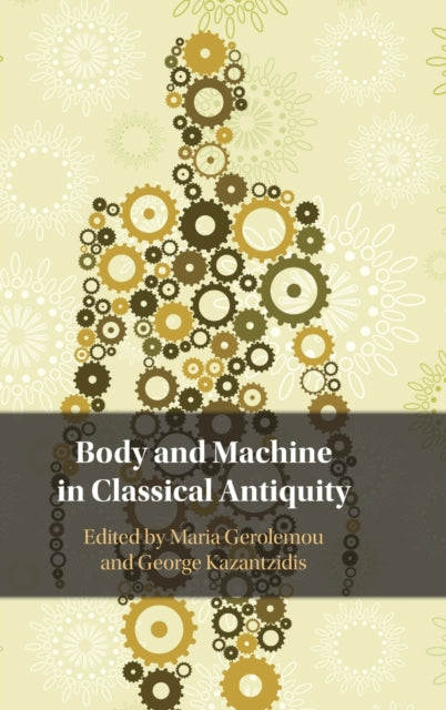 Book cover of: Body and Machine in Classical Antiquity